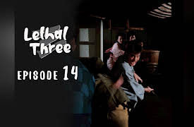 Lethal Three: Episode 14