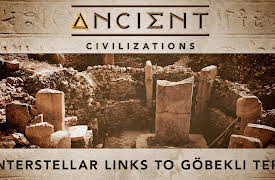 Ancient Civilizations: Interstellar Links to Göbekli Tepe
