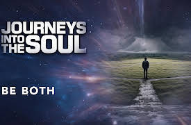 Journeys Into The Soul: Be Both