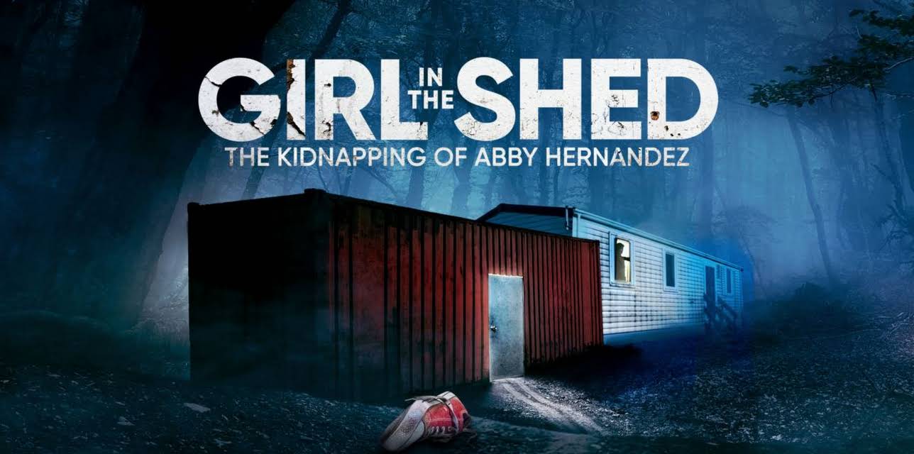 Girl in the Shed: The Kidnapping of Abby Hernandez (2026)