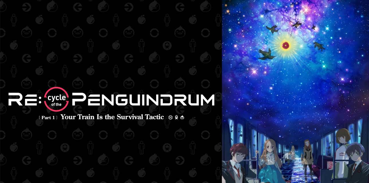 RE:cycle of the PENGUINDRUM MOVIE - Part 1 Your Train Is the Survival Tactic (2022)