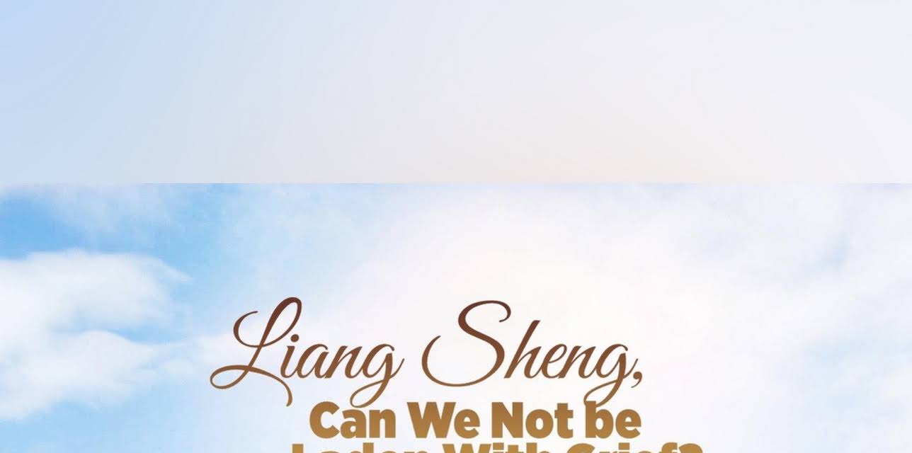 Liang Sheng, Can We Not be Laden with Grief?