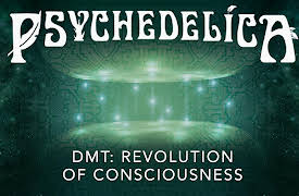 Psychedelica: DMT: Revolution of Consciousness