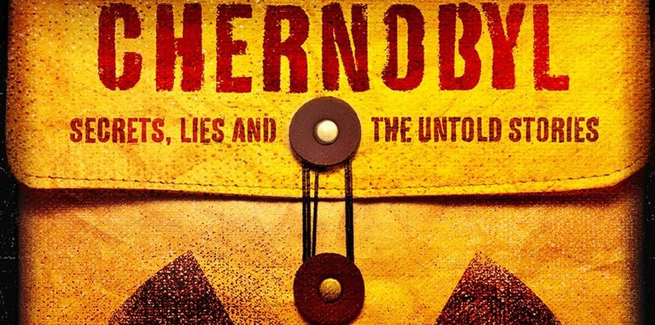 Chernobyl: Secrets, Lies and the Untold Stories