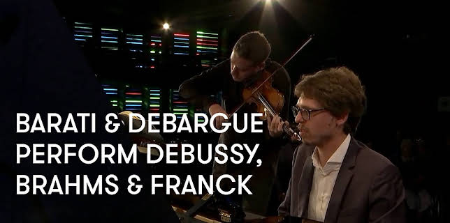 Barati and Debargue perform Debussy, Brahms and Franck (2018)