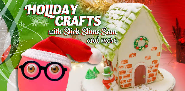 Holiday Crafts with Slick Slime Sam and more!