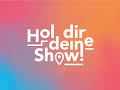 Hol dir deine Show!