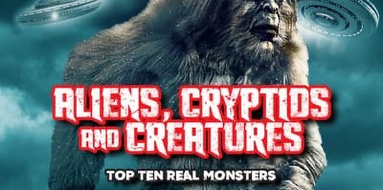 Aliens, Cryptids and Creatures: Top Ten Real Monsters (2023)