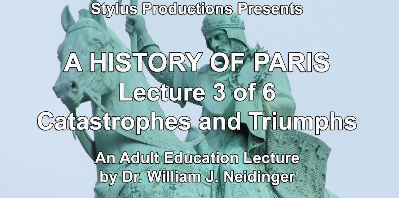 A History of Paris Lecture 3 of 6 Catastrophes and Triumphs