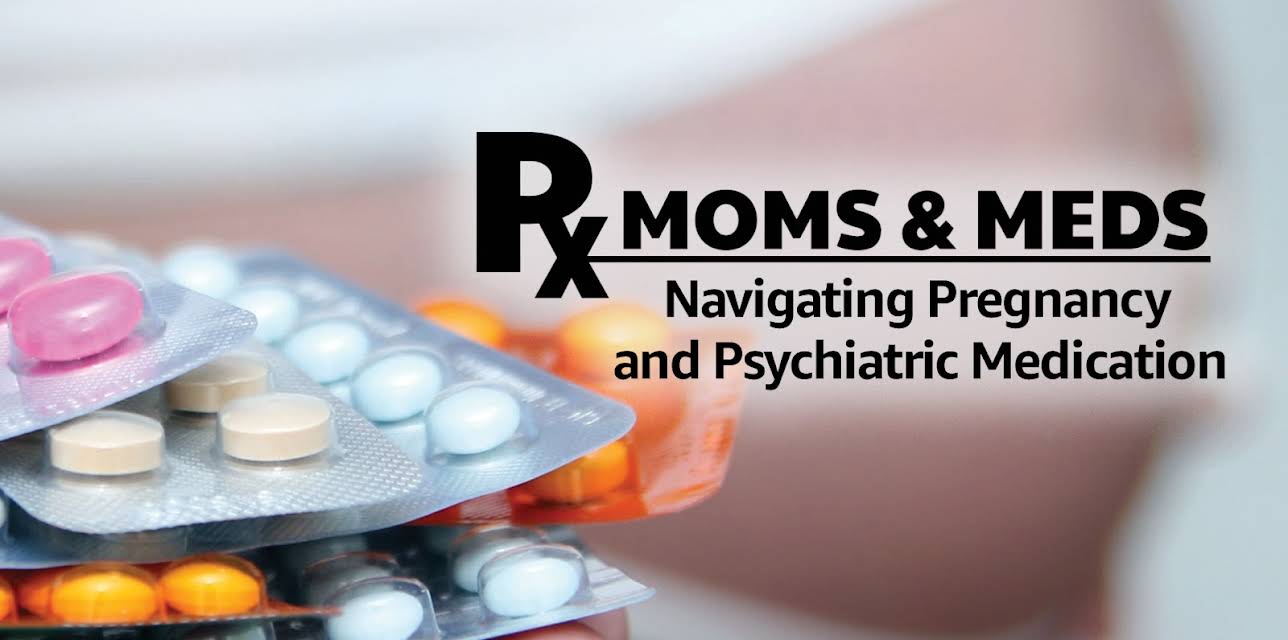Moms & Meds: Navigating Pregnancy and Psychiatric Medication (2016)