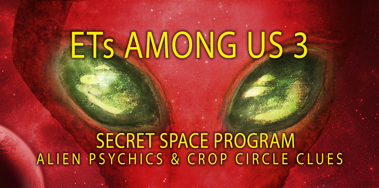 ETs Among Us 3: Secret Space Program, Alien Psychics & Crop Circle Clues (2018)