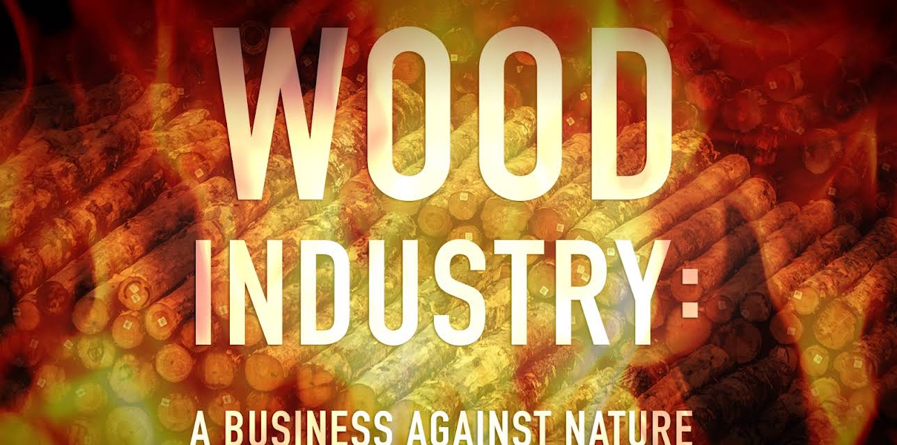 Wood Industry: A Business Against Nature (2017)