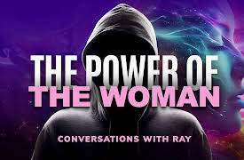 Conversations with Ray: The Power of the Woman