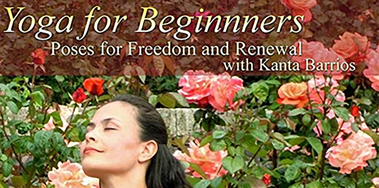 Yoga for Beginners: Poses for Freedom and Renewal with Kanta Barrios