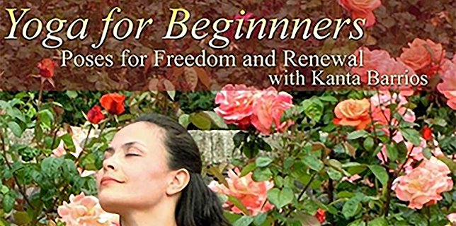 Yoga for Beginners: Poses for Freedom and Renewal with Kanta Barrios