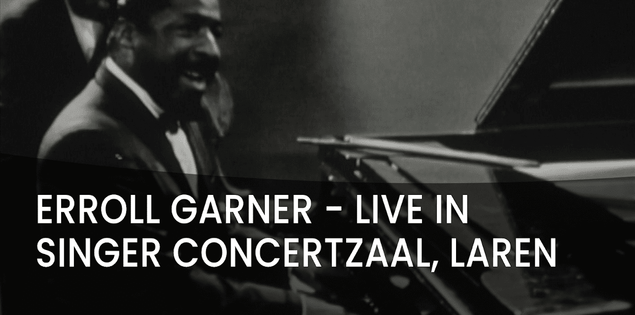 Erroll Garner - Live in Singer Concertzaal, Laren (1962)