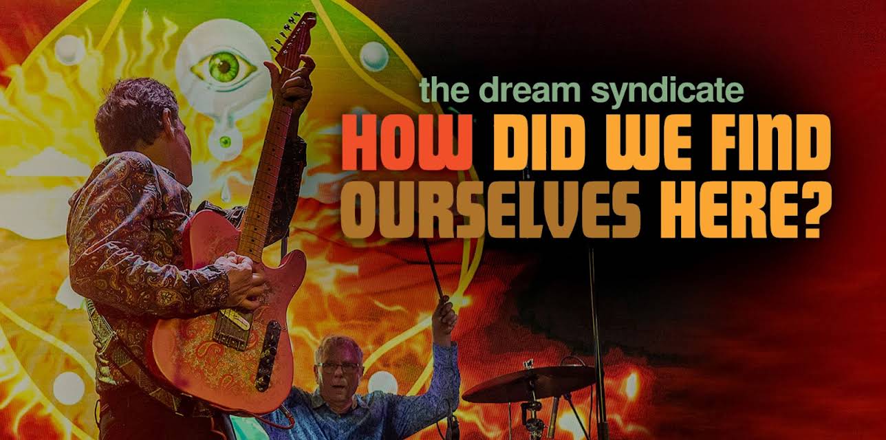 The Dream Syndicate: How Did We Find Ourselves Here? (2023)
