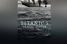 Titanic's Tragic Sister Season 1: Titanic's Tragic Sister