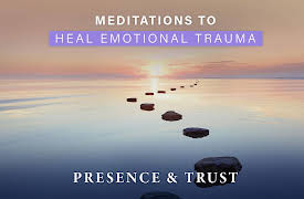 Meditations to Heal Emotional Trauma: Presence & Trust