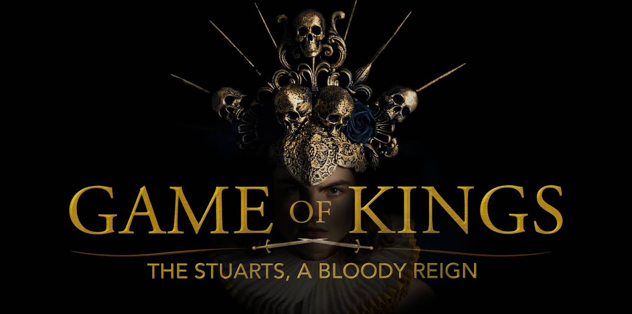 Game of Kings The Stuarts A Bloody Reign