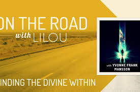 On the Road with Lilou: Finding the Divine Within with Yvonne Frank Mansson