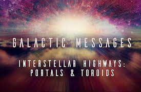 Galactic Messages: Interstellar Highways: Portals & Toroids
