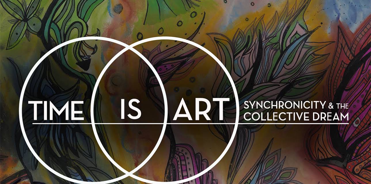 Time is Art: Synchronicity & the Collective Dream (2015)