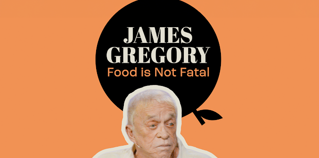 James Gregory: Food is Not Fatal (2022)