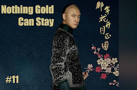Nothing Gold Can Stay: Nothing Gold Can Stay - 那年花开月正圆 - Episode 11
