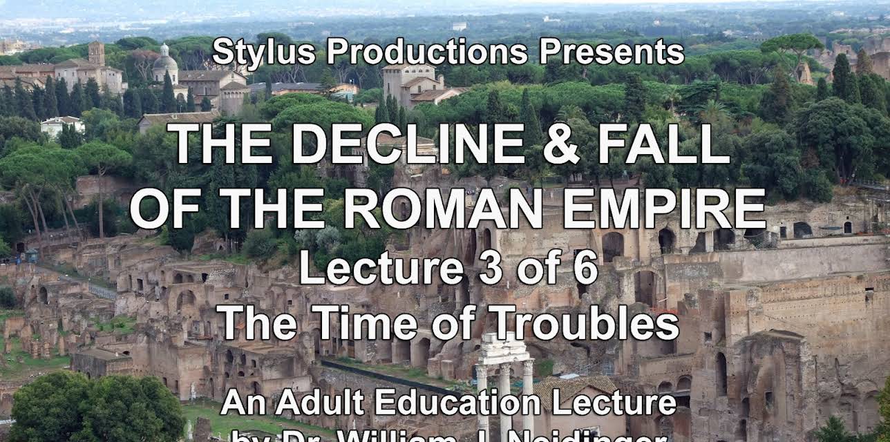 The Decline & Fall of the Roman Empire. Lecture 3 of 6. The Time of Troubles