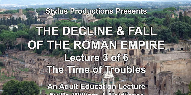 The Decline & Fall of the Roman Empire. Lecture 3 of 6. The Time of Troubles