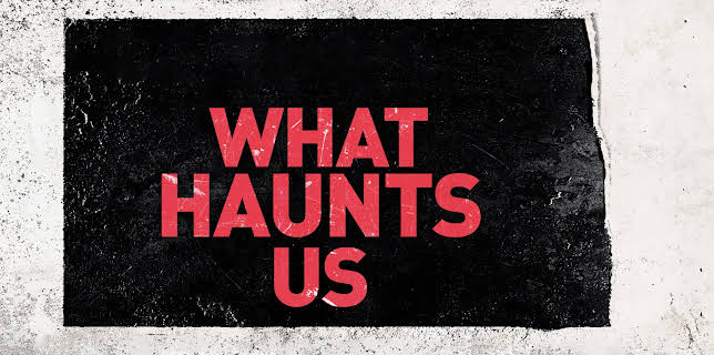 What Haunts Us (2018)