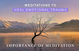 Meditations to Heal Emotional Trauma: The Importance of Meditation