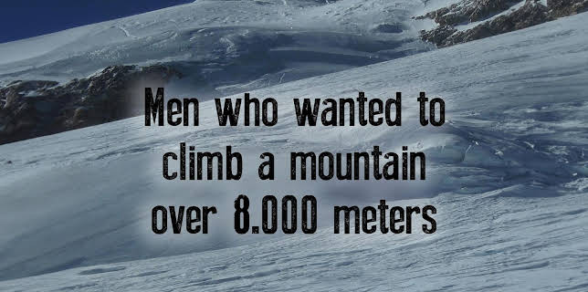 Men Who Wanted to Climb a Mountain Over 8.000 Meters (2022)