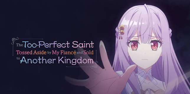 The Too-Perfect Saint: Tossed Aside by My Fiancé and Sold to Another Kingdom - S01