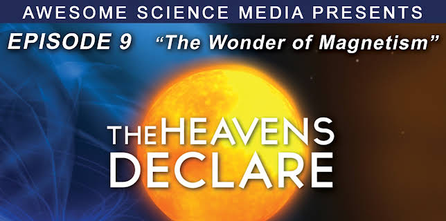 The Heavens Declare "The Wonder of Magnetism"