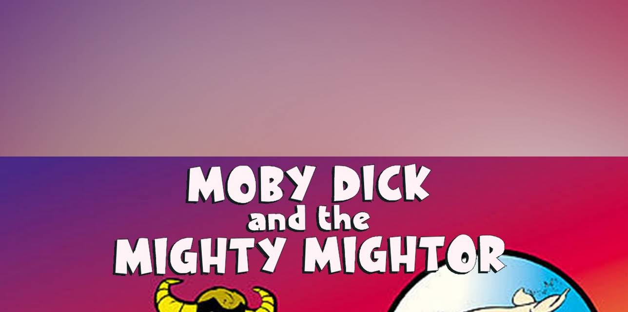 Moby Dick and Mighty Mightor