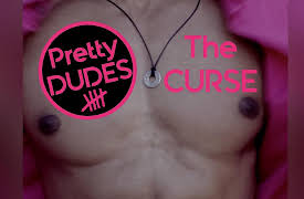 Pretty Dudes: The Curse