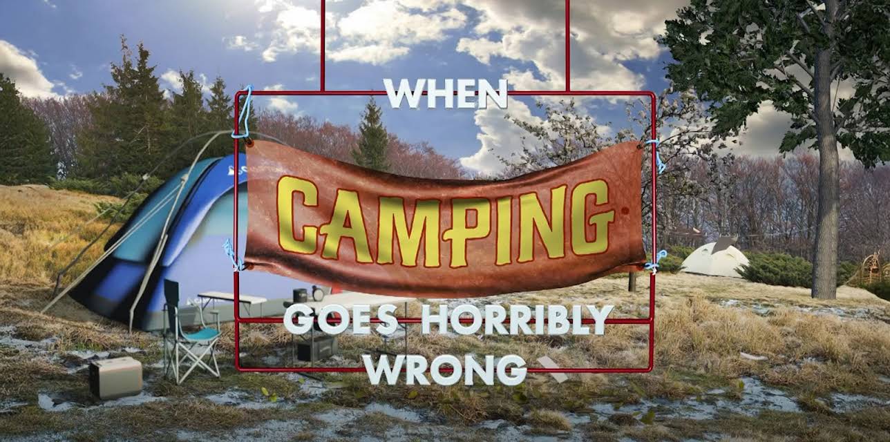 When Camping Goes Horribly Wrong