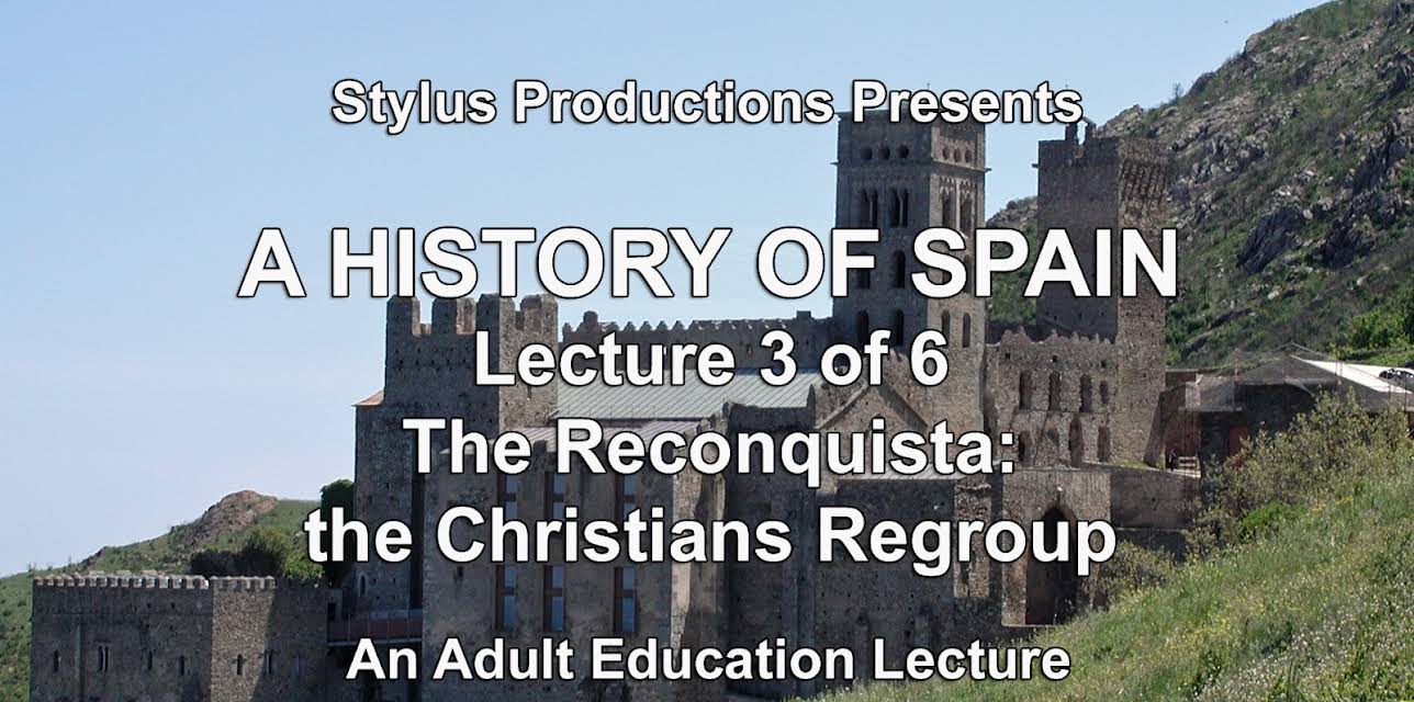 A History of Spain Lecture 3 of 6 The Reconquista: the Christians Regroup