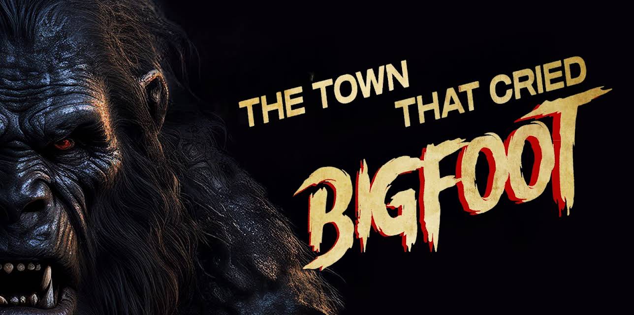 The Town That Cried Bigfoot (2025)