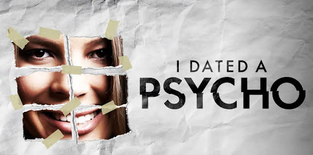 I Dated a Psycho