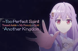 The Too-Perfect Saint: Tossed Aside by My Fiancé and Sold to Another Kingdom - S01: 10 - The Too-Perfect Saint: Tossed Aside by My Fiancé and Sold to Another Kingdom - S01