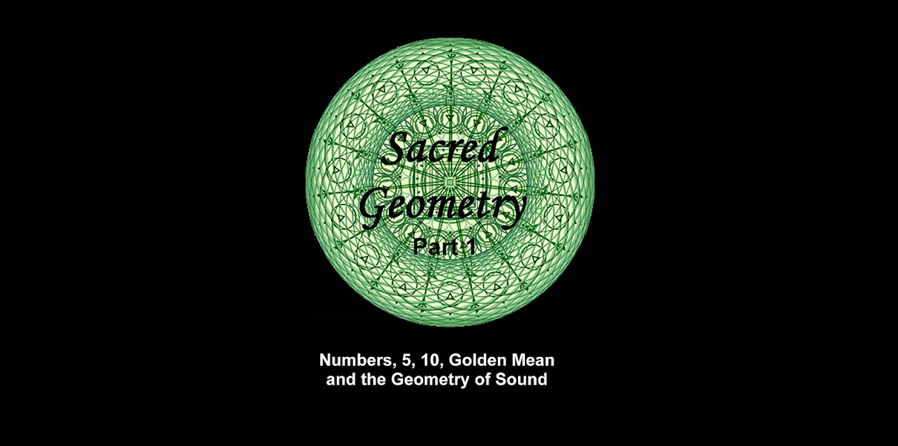 Sacred Geometry Part 1 - Numbers 5, 10, Golden Mean and the Geometry of Sound