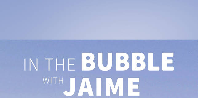 In The Bubble with Jaime