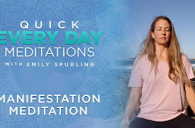 Quick Every Day Meditations with Emily Spurling: Manifestation Meditation