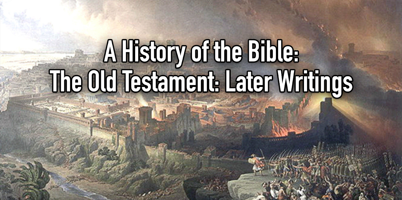 A History of the Bible:  The Old Testament:  Later Writings