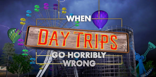 When Day Trips Go Horribly Wrong