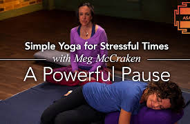 Simple Yoga for Stressful Times: A Powerful Pause