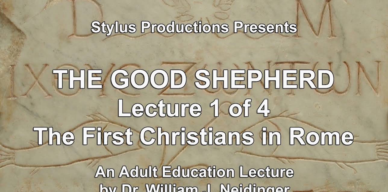 The Good Shepherd.  Lecture 1 of 4.  The First Christians in Rome.